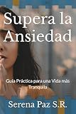 Supera la Ansiedad: Guía Práctica para una Vida más Tranquila