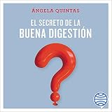 El secreto de la buena digestión: Aprende a entender tu cuerpo