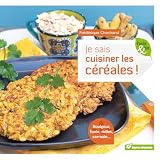 Je sais cuisiner les céréales: Boulgour, fonio, millet, sarrazin... (Facile et bio)